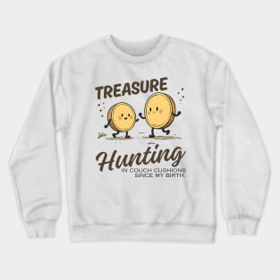 Treasure hunting in couch cushions Crewneck Sweatshirt